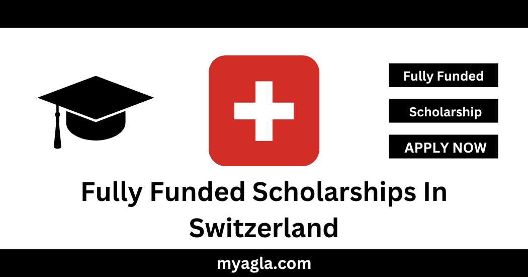 Fully Funded Scholarships In Switzerland