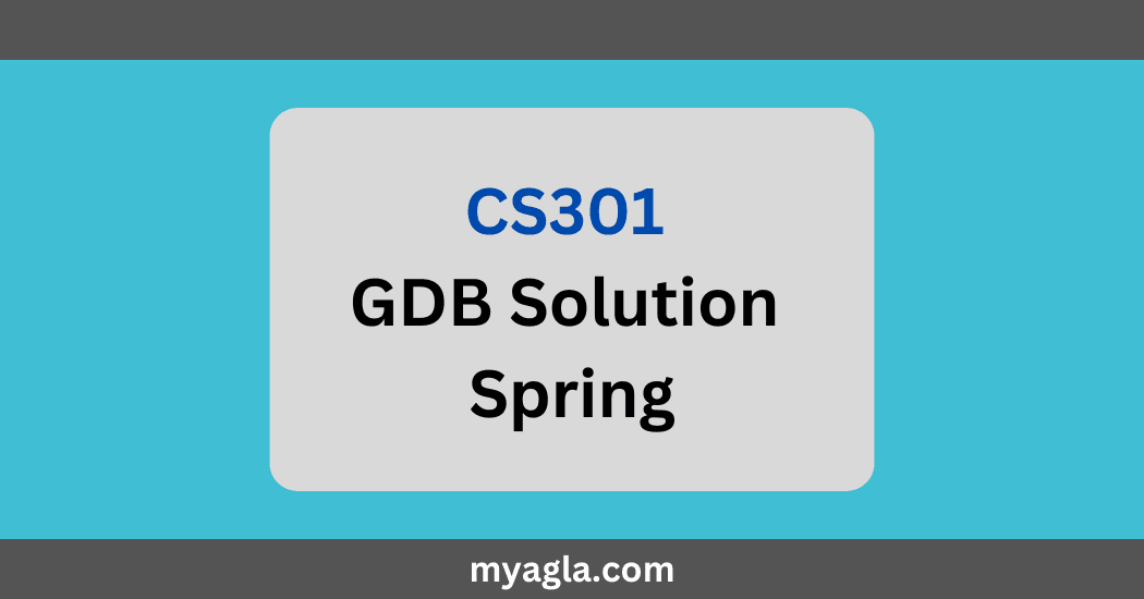 CS301 GDB Solution Spring