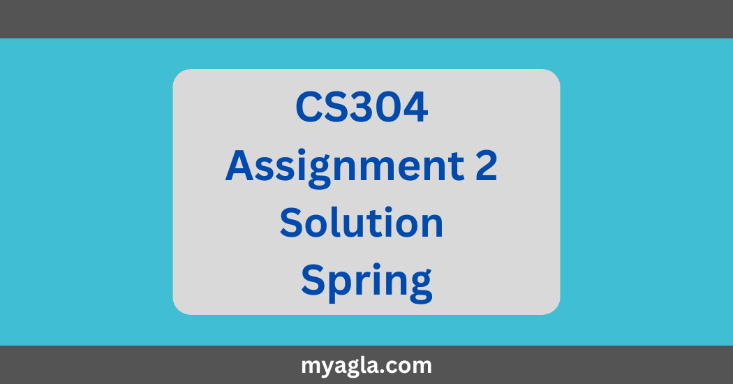 CS304 Assignment 2 Solution Spring