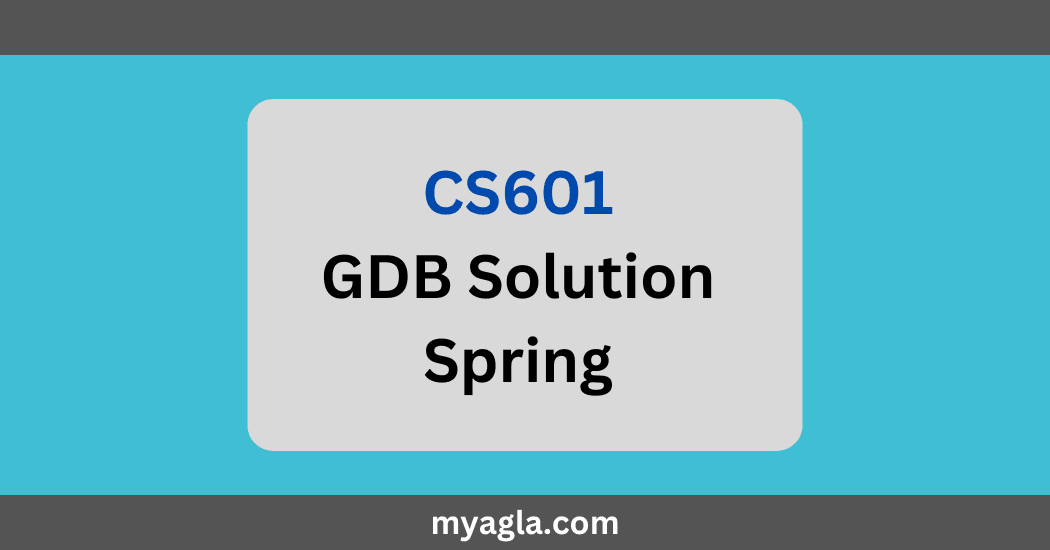 CS601 GDB Solution Spring