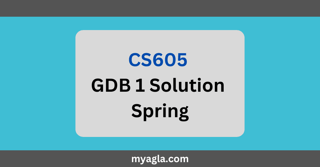 CS605 GDB 1 Solution Spring