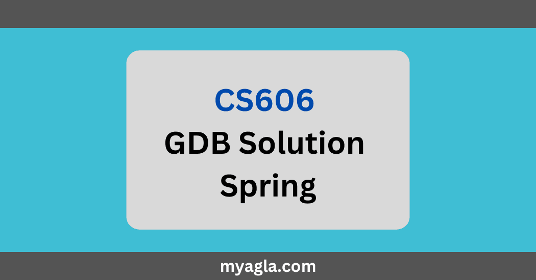 CS606 GDB Solution Spring