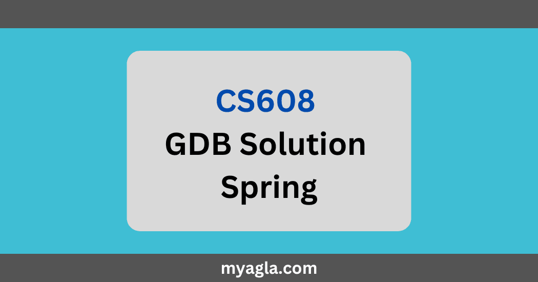 CS608 GDB Solution Spring