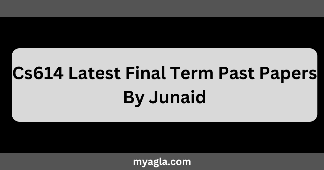 Cs614 Latest Final Term Past Papers By Junaid