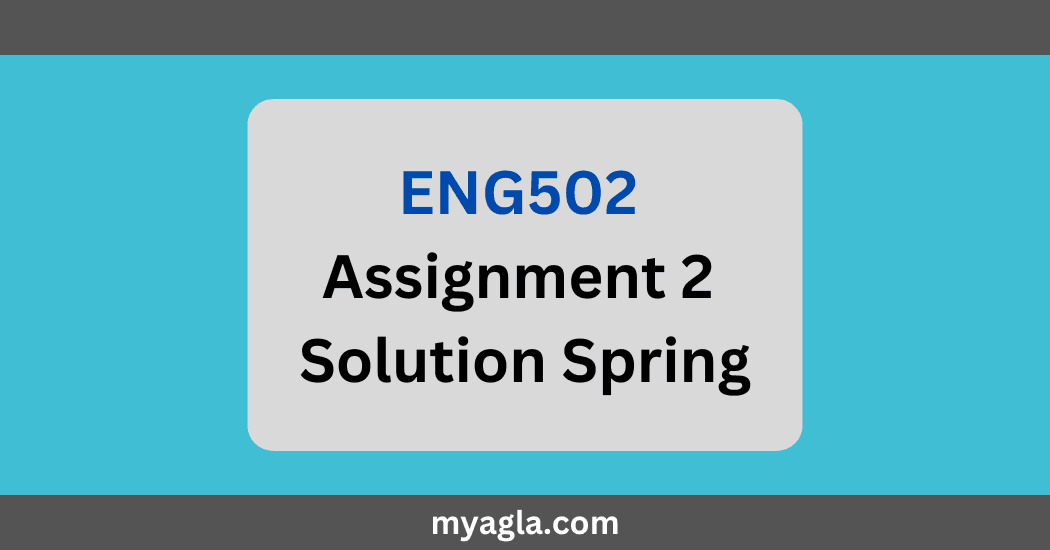 ENG502 Assignment 2 Solution Spring