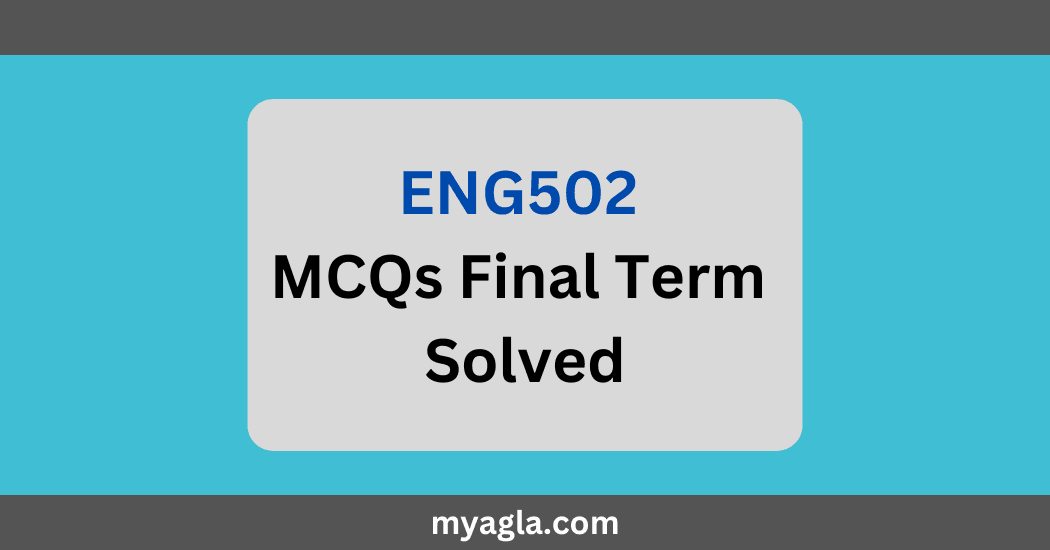 ENG502 MCQs Final Term Solved