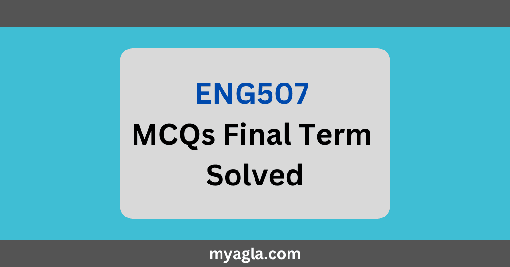 ENG507 MCQs Final Term Solved