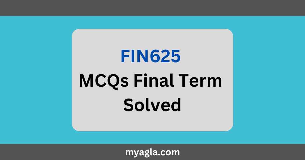 FIN625 MCQs Final Term Solved