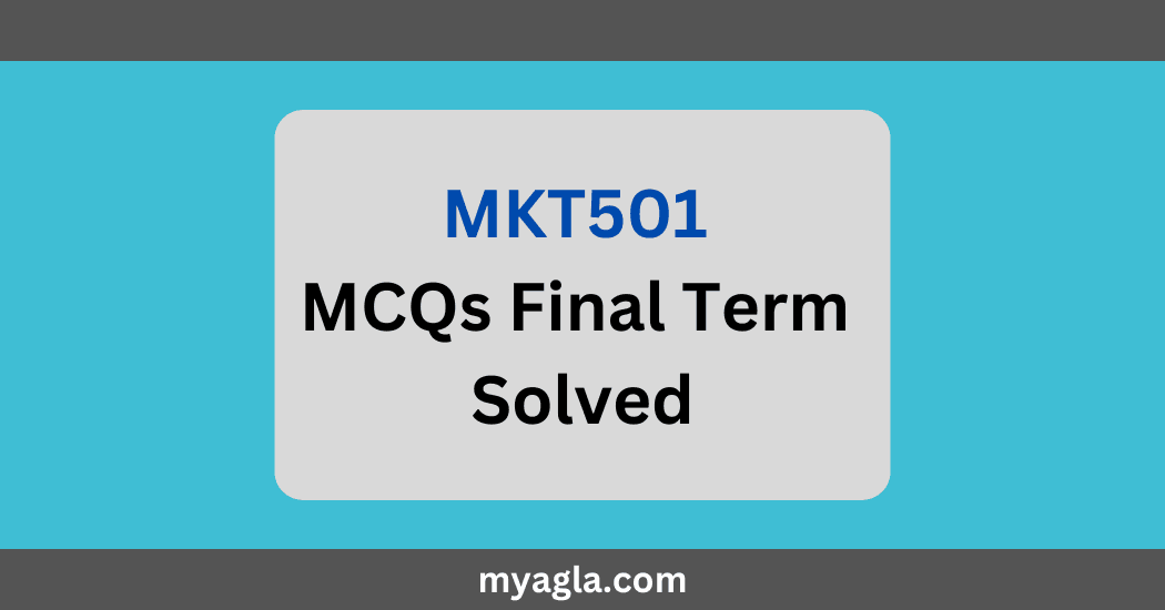 MKT501 MCQs Final Term Solved