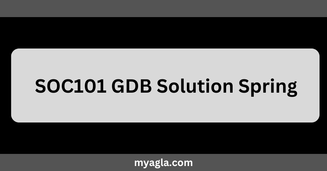 SOC101 GDB Solution Spring