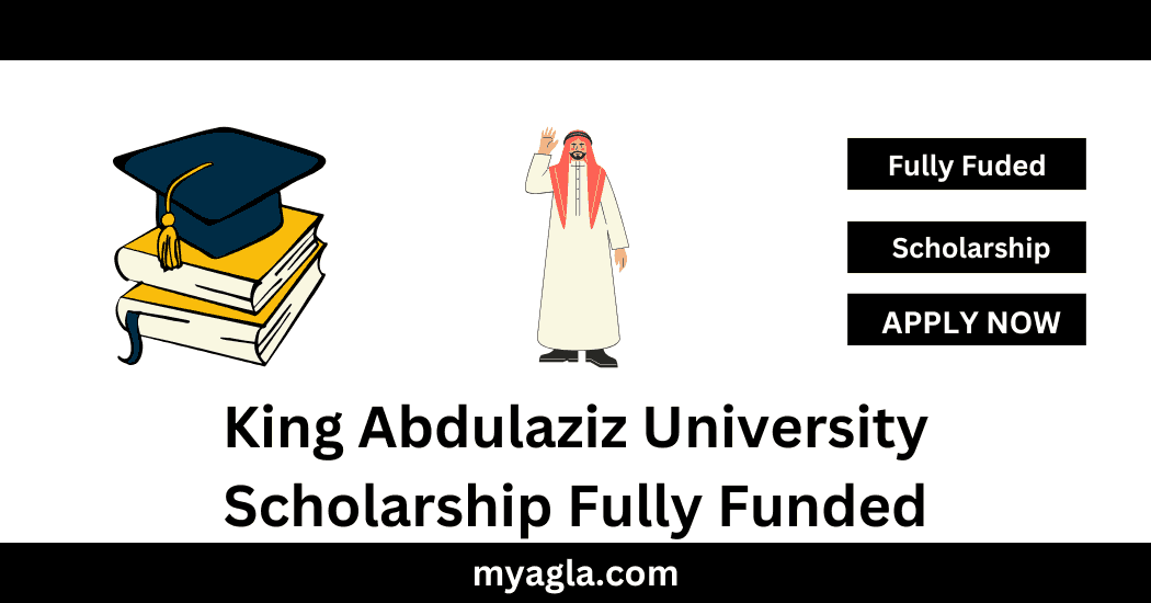King Abdulaziz University Scholarship Fully Funded