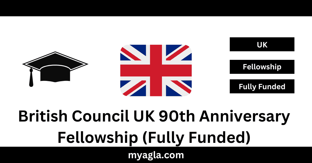 British Council UK 90th Anniversary Fellowship (Fully Funded)
